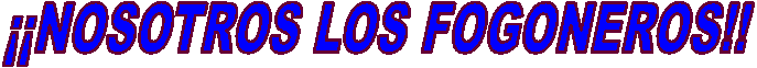 ��NOSOTROS LOS FOGONEROS!!